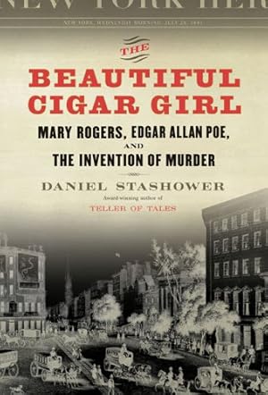 Imagen del vendedor de The Beautiful Cigar Girl: Mary Rogers, Edgar Allan Poe, and the Invention of Murder a la venta por Reliant Bookstore