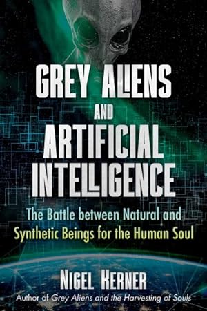 Image du vendeur pour Grey Aliens and Artificial Intelligence : The Battle Between Natural and Synthetic Beings for the Human Soul mis en vente par GreatBookPrices