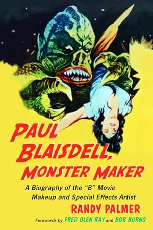 Image du vendeur pour Paul Blaisdel, Monster Maker : A Biography of the B Movie Makeup and Special Effects Artist mis en vente par GreatBookPrices