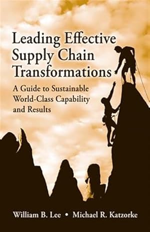 Bild des Verk�ufers f�r Leading Effective Supply Chain Transformations : A Guide to Sustainable World-Class Capability and Results zum Verkauf von GreatBookPrices
