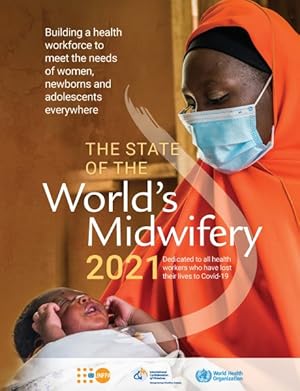 Immagine del venditore per State of the World's Midwifery 2021 : Building a Health Workforce to Meet the Needs of Women, Newborns and Adolescents Everywhere venduto da GreatBookPrices