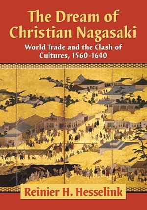 Imagen del vendedor de Dream of Christian Nagasaki : World Trade and the Clash of Cultures 1560-1640 a la venta por GreatBookPrices