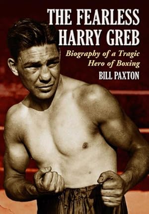 Seller image for Fearless Harry Greb : Biography of a Tragic Hero of Boxing for sale by GreatBookPrices