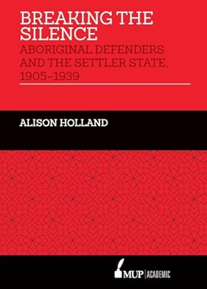 Image du vendeur pour Breaking the Silence : Aboriginal Defenders and the Settler State, 1905?1939 mis en vente par GreatBookPrices