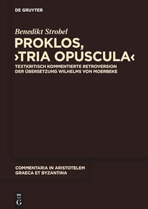 Bild des Verkufers fr Proklos, "Tria opuscula" : Textkritisch kommentierte Retroversion der bersetzung Wilhelms von Moerbeke zum Verkauf von AHA-BUCH GmbH
