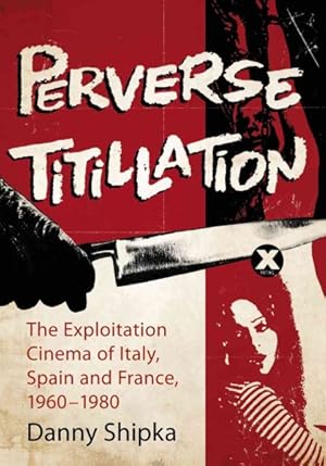 Image du vendeur pour Perverse Titillation : The Exploitation Cinema of Italy, Spain and France, 1960-1980 mis en vente par GreatBookPrices