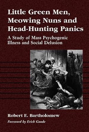 Seller image for Little Green Men, Meowing Nuns and Head-Hunting Panics : A Study of Mass Psychogenic Illnesses and Social Delusion for sale by GreatBookPrices