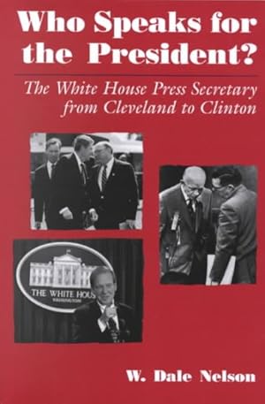 Seller image for Who Speaks for the President : The White House Press Secretary from Cleveland to Clinton for sale by GreatBookPrices