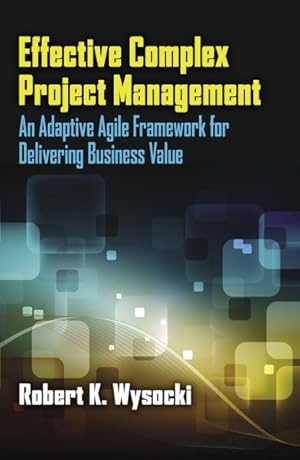 Imagen del vendedor de Effective Complex Project Management : An Adaptive Agile Framework for Delivering Business Value a la venta por GreatBookPrices