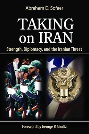 Bild des Verkufers fr Taking on Iran : Strength, Diplomacy, and the Iranian Threat zum Verkauf von GreatBookPrices