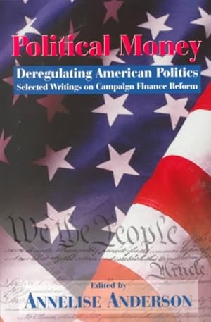 Imagen del vendedor de Political Money : Deregulating American Politics, Selected Writings on Campaign Finance Reform a la venta por GreatBookPrices