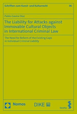 Bild des Verkufers fr The Liability for Attacks against Immovable Cultural Objects in International Criminal Law : The Need for Reform of the Existing Gaps in Individual Criminal Liability zum Verkauf von AHA-BUCH GmbH