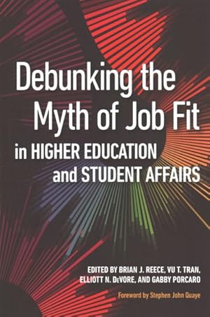 Bild des Verkufers fr Debunking the Myth of Job Fit in Higher Education and Student Affairs zum Verkauf von GreatBookPrices
