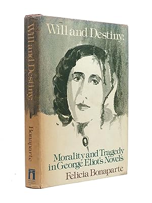 Image du vendeur pour Will and Destiny; Morality and Tragedy in George Eliot's Novels (Signed copy) mis en vente par Cox & Budge Books, IOBA