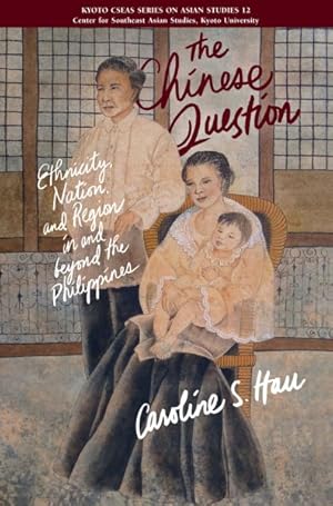 Image du vendeur pour Chinese Question : Ethnicity, Nation, and Region in and Beyond the Philippines mis en vente par GreatBookPrices