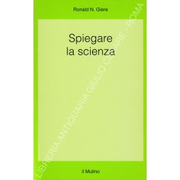 Seller image for Spiegare la scienza. Un approccio cognitivista for sale by Libreria Antiquaria Giulio Cesare di Daniele Corradi