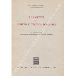 Bild des Verkufers fr Elementi di diritto e tecnica doganale. In appendice: Gli Organismi internazionali di cooperazione economica zum Verkauf von Libreria Antiquaria Giulio Cesare di Daniele Corradi