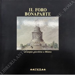 Seller image for Il Foro Bonaparte un'utopia giacobina a Milano for sale by Libreria Antiquaria Giulio Cesare di Daniele Corradi