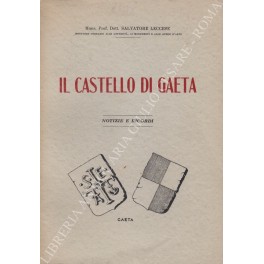 Bild des Verkufers fr Il Castello di Gaeta. Notizie e ricordi zum Verkauf von Libreria Antiquaria Giulio Cesare di Daniele Corradi