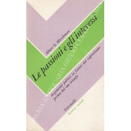 Bild des Verkufers fr Le passioni e gli interessi. Argomenti politici in favore del capitalismo prima del suo trionfo zum Verkauf von Libreria Antiquaria Giulio Cesare di Daniele Corradi