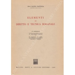 Bild des Verkufers fr Elementi di diritto e tecnica doganale. In appendice: Gli Organismi internazionali di cooperazione economica e il viaggiatore nel traffico internazionale: formalit ed agevolazioni doganali zum Verkauf von Libreria Antiquaria Giulio Cesare di Daniele Corradi