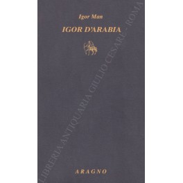 Bild des Verkufers fr Igor d'Arabia zum Verkauf von Libreria Antiquaria Giulio Cesare di Daniele Corradi