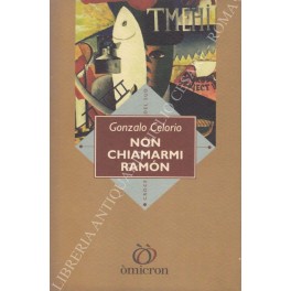 Seller image for Non chiamarmi Ramon for sale by Libreria Antiquaria Giulio Cesare di Daniele Corradi