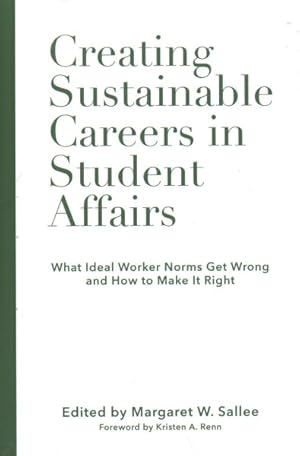Bild des Verkufers fr Creating Sustainable Careers in Student Affairs : What Ideal Worker Norms Get Wrong and How to Make It Right zum Verkauf von GreatBookPrices