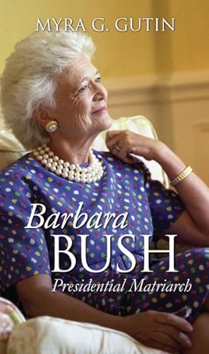 Seller image for Barbara Bush : Presidential Matriarch for sale by GreatBookPrices