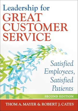 Image du vendeur pour Leadership for Great Customer Service : Satisfied Employees, Satisfied Patients mis en vente par GreatBookPrices