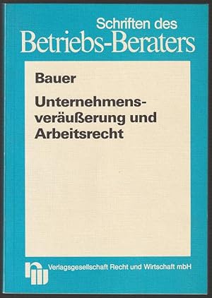 Seller image for Unternehmensverusserung und Arbeitsrecht. Arbeitsrechtliche Probleme bei der bertragung von Unternehmen, Betrieben, Betriebsteilen und Gesellschaftsanteilen. for sale by Antiquariat Dennis R. Plummer