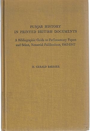 Immagine del venditore per Punjab History in Printed British Documents : A Bibliographic Guide to Parliamentary Papers and Select, Nonserial Publications, 1843-1947 venduto da Tinakori Books