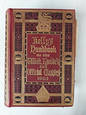 Bild des Verkufers fr Kelly's Handbook To The Titled, Landed and Official Classes For 1903 Twenty Ninth Annual Edition zum Verkauf von Cambridge Rare Books