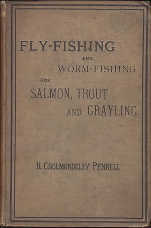 Bild des Verkufers fr FLY-FISHING AND WORM-FISHING FOR SALMON, TROUT AND GRAYLING. By H. Cholmondeley-Pennell. Late H.M. Inspector of Fisheries. zum Verkauf von Coch-y-Bonddu Books Ltd