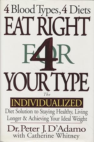 Eat Right 4 Your Type: The Individualized Diet Solution. to Staying Healthy, Living Longer & Achi...