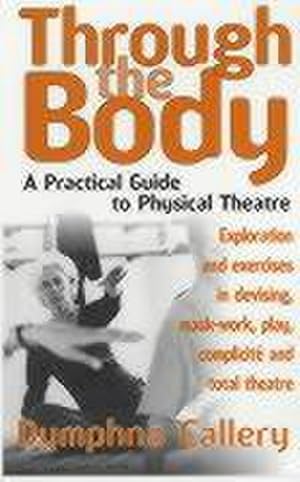 Bild des Verkufers fr Through The Body : A Practical Guide to Physical Theatre zum Verkauf von AHA-BUCH GmbH
