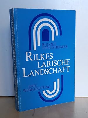 Rilkes larische Landschaft : eine Deutung des Gesamtwerkes mit besonderem Bezug auf die mittlere ...