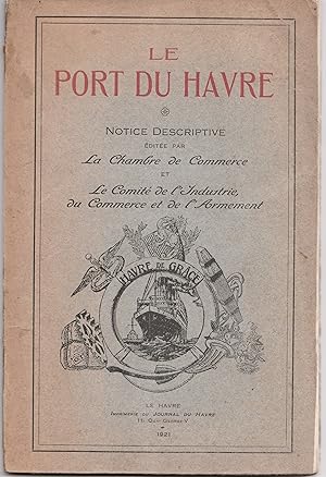 Le Port du Havre, notice descriptive éditée par la Chambre de commerce et le Comité de l'industri...