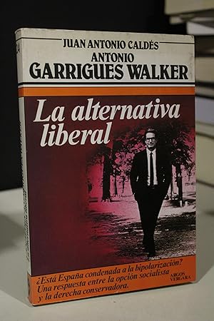 La alternativa liberal.- Caldés, Juan Antonio. ; Garrigues Walker, Antonio.