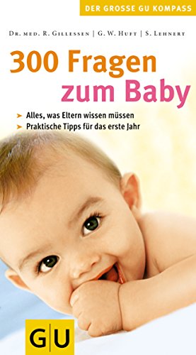 Seller image for 300 Fragen zum Baby : alles, was Eltern wissen mssen ; praktische Tipps fr das erste Jahr. R. Gillessen/G. W. Huft/S. Lehnert / Der grosse GU-Kompass for sale by Antiquariat Buchhandel Daniel Viertel