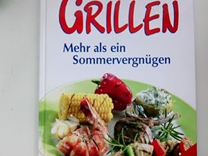 Bild des Verkufers fr Grillen - mehr als ein Sommervergngen : [mit vielen Rezepten fr Saucen, Snacks & Beilagen] zum Verkauf von Antiquariat Buchhandel Daniel Viertel