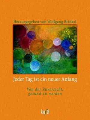 Bild des Verkufers fr Jeder Tag ist ein neuer Anfang : von der Zuversicht, gesund zu werden. hrsg. von Wolfgang Brinkel. Mit Aquarellen von Gerhard Stoye zum Verkauf von Antiquariat Buchhandel Daniel Viertel