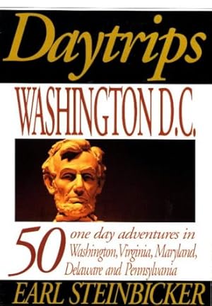 Seller image for Daytrips: Washington, D.C. : 50 One Day Adventures in Washington D.C., and to Nearby Virginia, Maryland, Delaware, and Pennsylvania: 50 One Day . Virginia, Maryland, Delaware and Pennsylvania for sale by Antiquariat Buchhandel Daniel Viertel