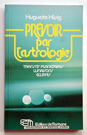 PRÉVOIR PAR L'ASTROLOGIE Transits planétaires, Lunaisons, Éclipses.