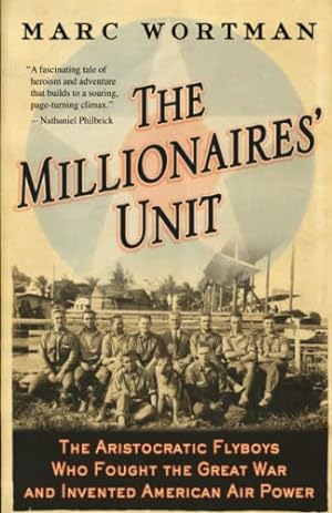 Seller image for The Millionaires' Unit: The Aristocratic Flyboys Who Fought the Great War and Invented American Air Power for sale by Reliant Bookstore