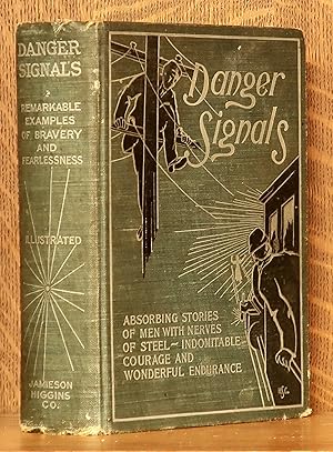 DANGER SIGNALS REMARKABLE, EXCITING AND UNIQUE EXAMPLES OF THE BRAVERY, DARING AND STOICISM IN TH...