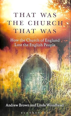 Image du vendeur pour That Was The Church That Was: How the Church of England Lost the English People mis en vente par M Godding Books Ltd