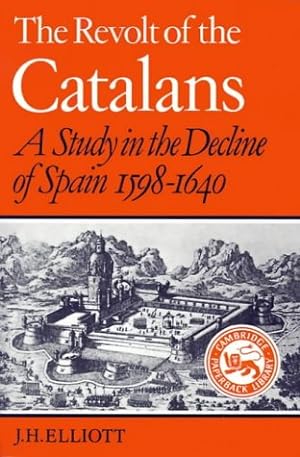 Imagen del vendedor de The Revolt of the Catalans: A Study in the Decline of Spain 1598-1640 a la venta por Paul Brown