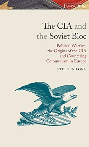 Immagine del venditore per The CIA and the Soviet Bloc: Political Warfare, the Origins of the CIA and Countering Communism in Europe (Library of Modern American History) venduto da WeBuyBooks