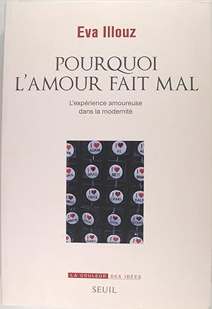 Seller image for Pourquoi l'amour fait mal. L'exprience amoureuse dans la modernit. for sale by Philippe Lucas Livres Anciens